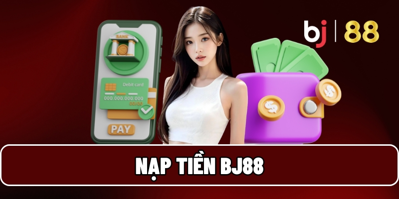 Nạp tiền BJ88